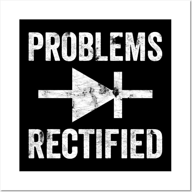 Problems Rectified Diode Funny Electronics Engineer Pun Wall Art by BramCrye